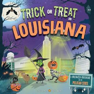 Trick or Treat in Louisiana: A Halloween Adventure in the Pelican State by Eric James