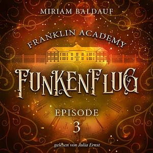 Franklin Academy, Episode 3 - Funkenflug by Miriam Baldauf