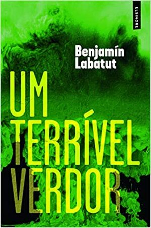 Um terrível verdor by Benjamín Labatut