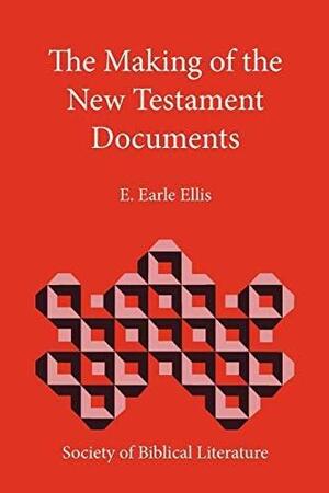 The Making of the New Testament Documents by Edward Earle Ellis