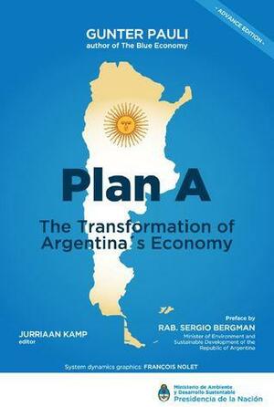 Plan A : the transformation of Argentina's economy by Gunter Pauli