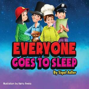 Everyone goes to sleep: Help kids Sleep With a Smile by Sigal Adler