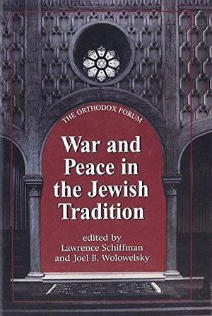 War and Peace in the Jewish Tradition by Joel B. Wolowelsky, Lawrence H. Schiffman