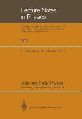 Solar and Stellar Physics: Proceedings of the 5th European Solar Meeting Held in Titisee/Schwarzwald, Germany, April 27-30, 1987 by 