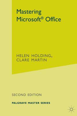 Mastering Microsoft Office by Clare Martin, Helen Holding