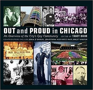 Out and Proud in Chicago: An Overview of the City's Gay Community by Tracy Baim