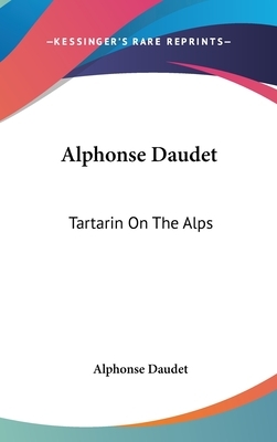 Alphonse Daudet: Tartarin On The Alps by Alphonse Daudet