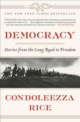 Democracy: Stories from the Long Road to Freedom by Condoleezza Rice