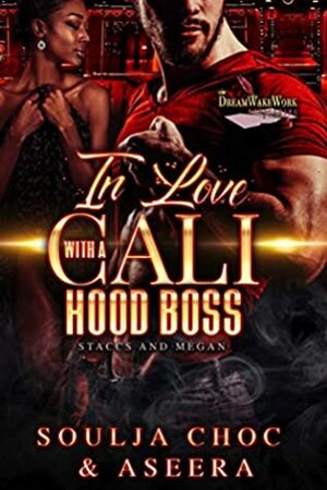 In Love With A Cali Hood Boss: Staccs And Megan by Aseera, Soulja Choc