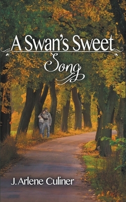 A Swan's Sweet Song by J. Arlene Culiner