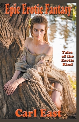 Epic Erotic Fantasy by Carl East