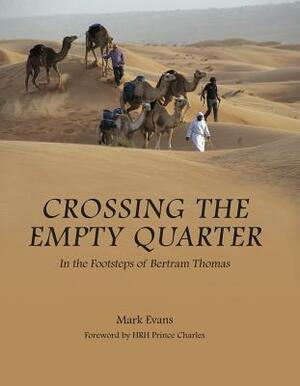 Crossing the Empty Quarter: In the Footsteps of Bertram Thomas by Mark Evans