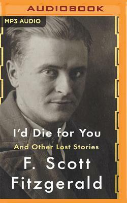 I'd Die for You: And Other Lost Stories by F. Scott Fitzgerald