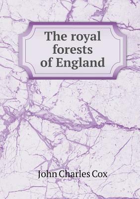 The royal forests of England by John Charles Cox