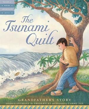 The Tsunami Quilt: Grandfather's Story by Anthony D. Fredericks