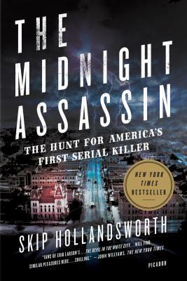 The Midnight Assassin: The Hunt for America's First Serial Killer by Skip Hollandsworth
