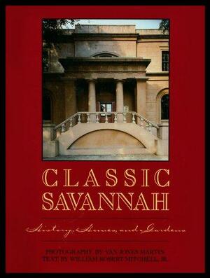Classic Savannah: History, Homes, and Gardens by Van Jones Martin