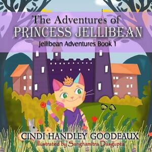 The Adventures of Princess Jellibean by Cindi Handley Goodeaux