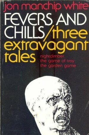 Fevers and Chills: Three Extravagant Tales by Jon Manchip White