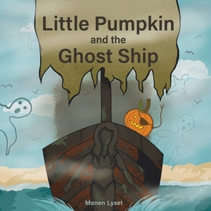 Little Pumpkin and the Ghost Ship by Manen Lyset