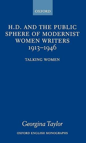 H.D. and the Public Sphere of Modernist Women Writers, 1913-1946: Talking Women by Georgina Taylor