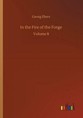 In the Fire of the Forge by Georg Ebers