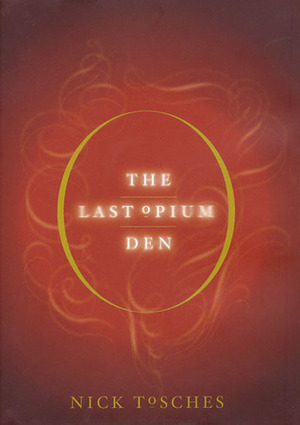 The Last Opium Den by Nick Tosches