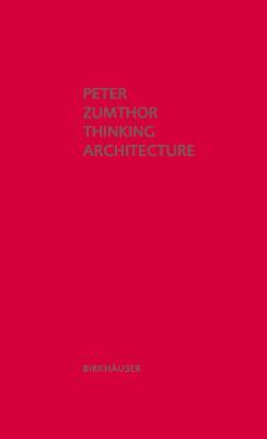 Thinking Architecture: Third, Expanded Edition by Peter Zumthor