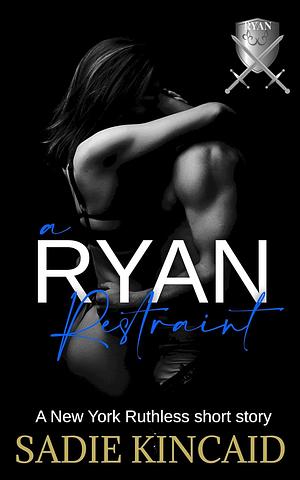 A Ryan Restraint by Sadie Kincaid