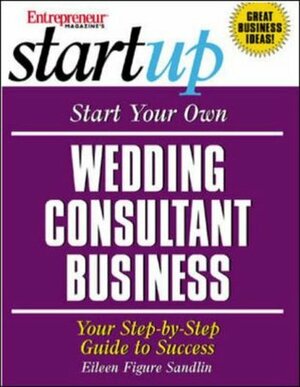 Start Your Own Wedding Consultant Business by Eileen Figure Sandlin