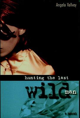 Hunting the Last Wild Man by Angela Vallvey