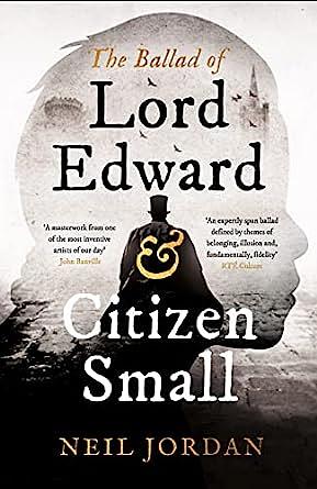 The Ballad of Lord Edward and Citizen Small by Neil Jordan