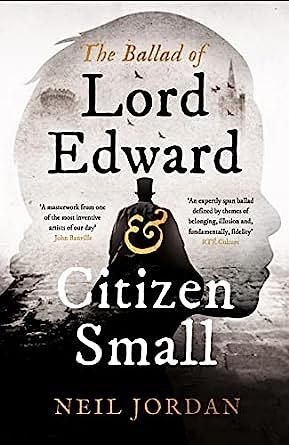 The Ballad of Lord Edward and Citizen Small by Neil Jordan