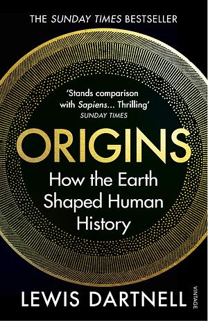 Origins: How the Earth Shaped Human History by Lewis Dartnell