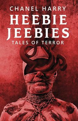 Heebie Jeebies: Tales of Terror by Chanel Harry