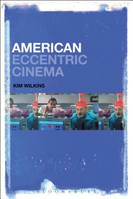 American Eccentric Cinema by Kim Wilkins