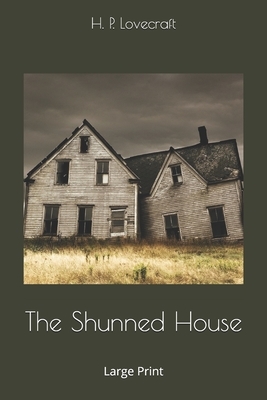 The Shunned House: Large Print by H.P. Lovecraft