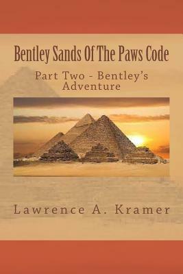Bentley Sands Of The Paws Code: Part Two - Bentley's Third Adventure - Year Six by Lawrence a. Kramer, Deborah M. Turner