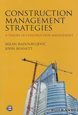 Construction Management Strategies: A Theory of Construction Management by John Bennett, Milan Radosavljevic