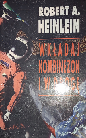 Wkładaj kombinezon i w drogę by Robert A. Heinlein