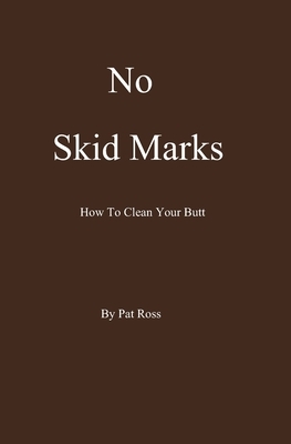 No Skid Marks: How To Clean Your Butt by Pat Ross