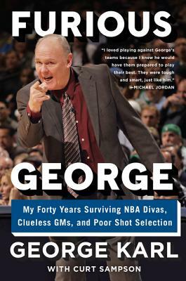 Furious George: My Forty Years Surviving NBA Divas, Clueless Gms, and Poor Shot Selection by George Karl, Curt Sampson