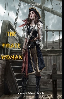 The Pirate Woman Illustrated by Aylward Edward Dingle