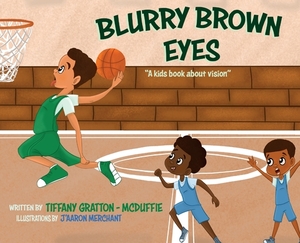 Blurry Brown Eyes: A Kids Book About Vision by Tiffany Gratton -. McDuffie