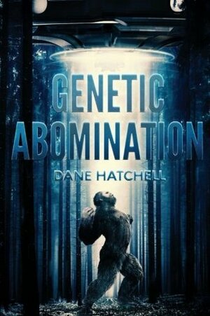 Genetic Abomination by Dane Hatchell