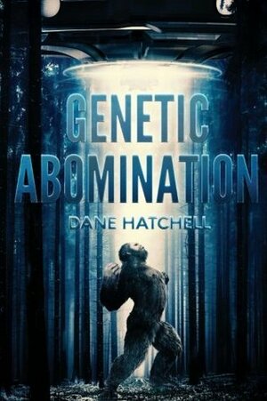 Genetic Abomination by Dane Hatchell