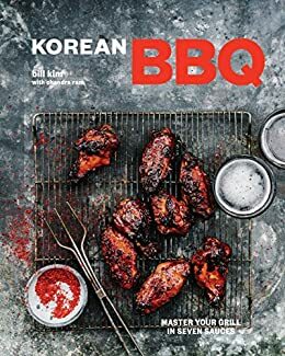 Korean BBQ: Master Your Grill in Seven Sauces by Chandra Ram, Bill Kim