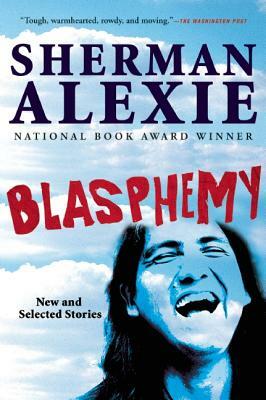 Blasphemy: New and Selected Stories by Sherman Alexie