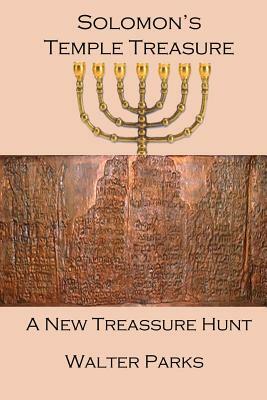 Solomon's Temple Treasure: A New Treasure Hunt by Walter Parks