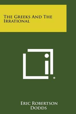The Greeks and the Irrational by E.R. Dodds
